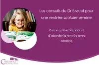 Les conseils du Dr bissuel pour une rentrée scolaire sereine